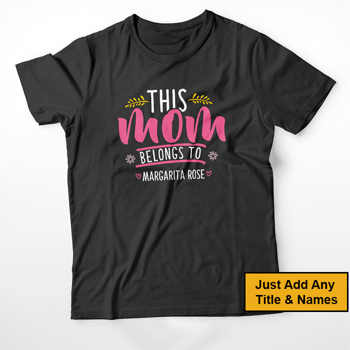 Personalized T-Shirt, Mother's Day Gift T-Shirt, This Mom Belongs To Custom T-Shirt, Custom Name And Kid Names On T-Shirt