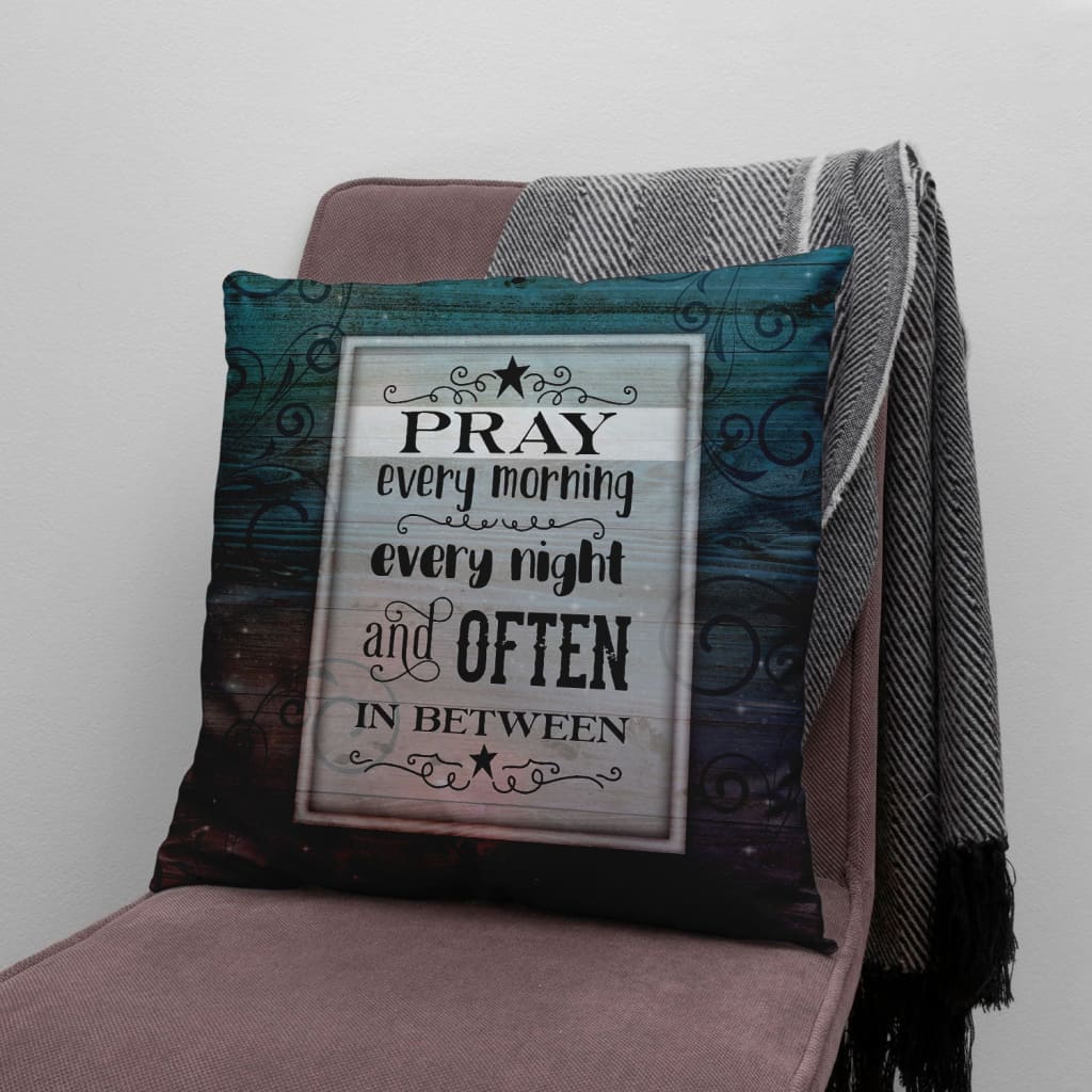 Bible Verse Pillow - Jesus Pillow - Gift For Christian - Pray Every Morning Every Night And Often In Between Christian Pillow