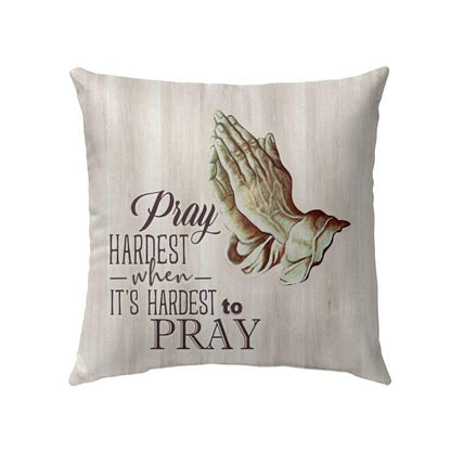 Bible Verse Pillow - Jesus Pillow - Jesus Hand Pray Pillow - Gift For Christian - Pray Hardest When It's Hardest To Pray Christian Pillow
