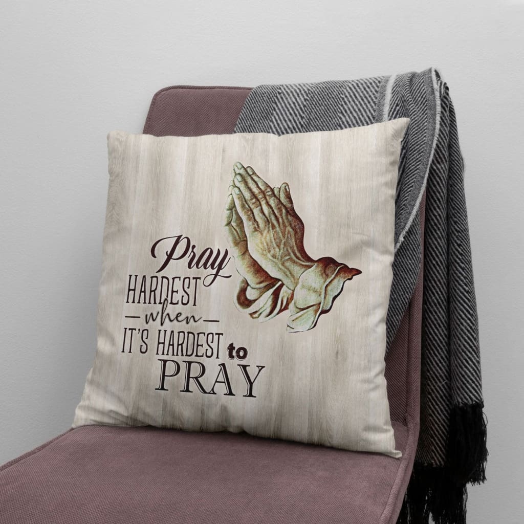 Bible Verse Pillow - Jesus Pillow - Jesus Hand Pray Pillow - Gift For Christian - Pray Hardest When It's Hardest To Pray Christian Pillow