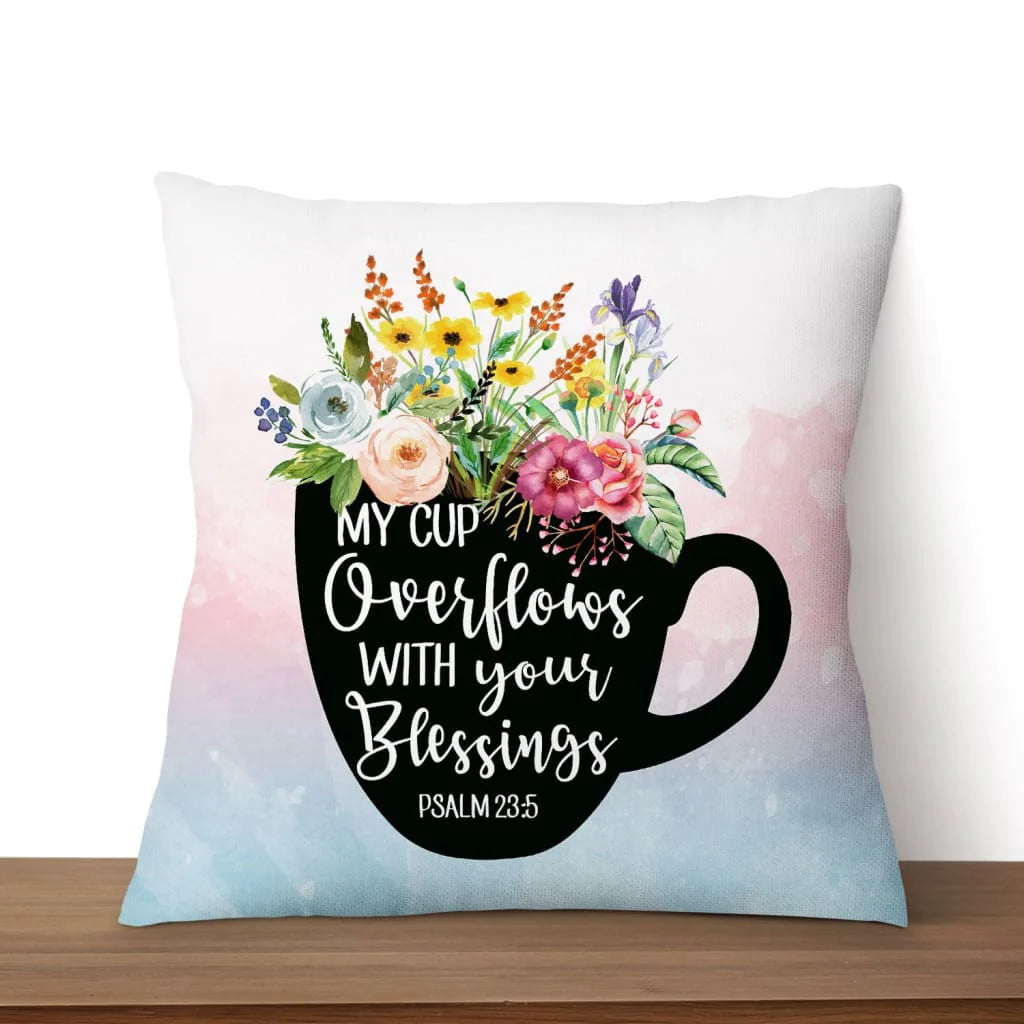 Jesus Pillow - Cup of Flowers Pillow - Gift For Christan - Psalm 23:5 My cup overflows with your blessings Throw Pillow