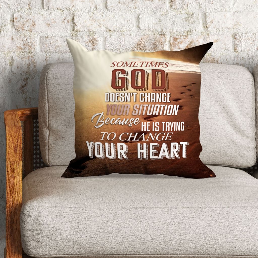 Bible Verse Pillow - Jesus Pillow - Gift For Christian- Sometimes God Doesn't Change Your Situation Christian Pillow