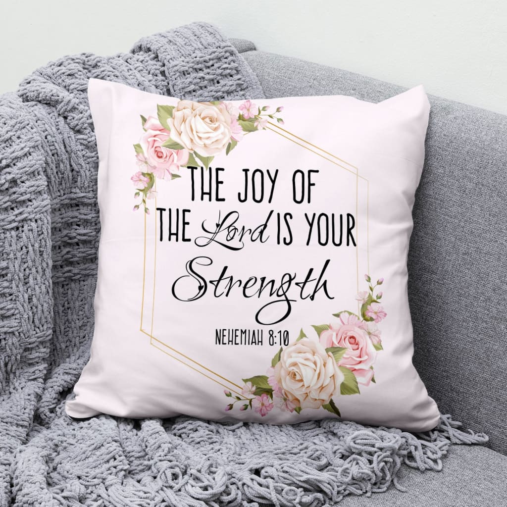 Bible Verse Pillow - Jesus Pillow - Rose Pillow - Gift For Christian - The joy of the Lord is your strength ‎Nehemiah 8:10 Pillow