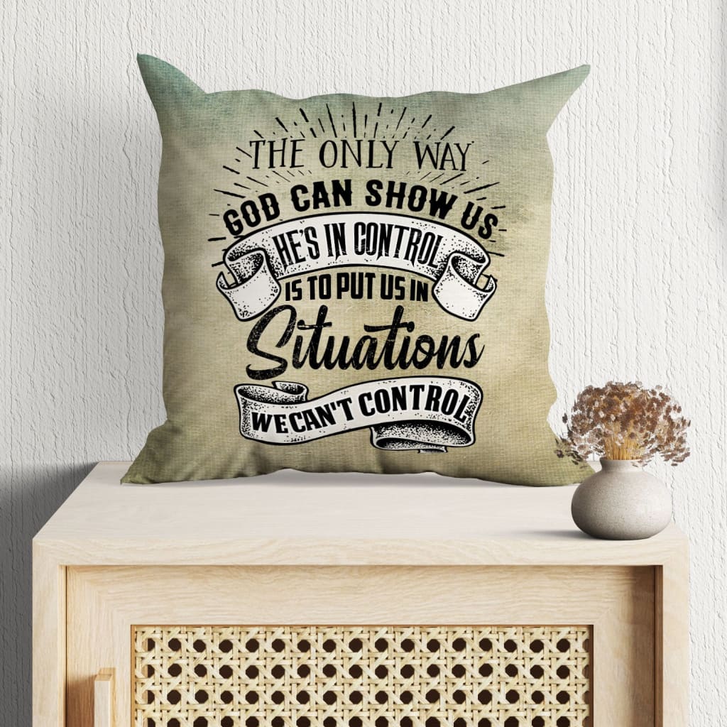 Jesus Pillow - God Pillow - Gift For Christian - The only way god can show us he is in control Throw Pillow