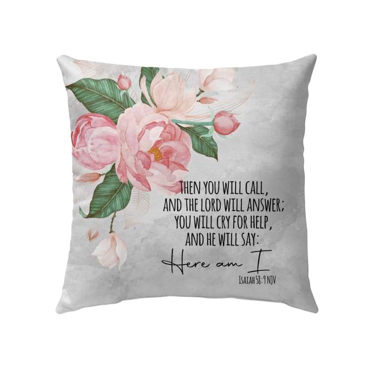 Bible Verse Pillow - Jesus Pillow - Flower Art Pillow - Gift For Christian - Then you will call, and the Lord will answer Isaiah 58:9 Throw Pillow