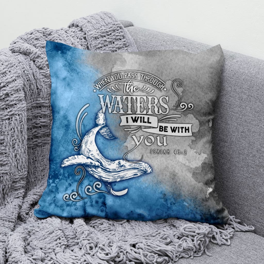 Bible Verse Pillow - Jesus Pillow - Gift For Christian - When you pass through the waters Isaiah 43:2 Pillow