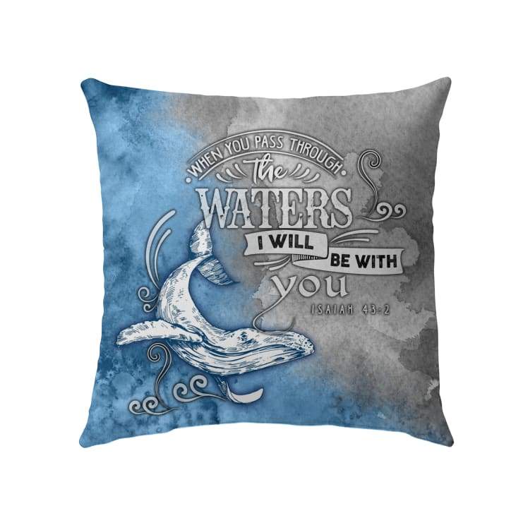 Bible Verse Pillow - Jesus Pillow - Gift For Christian - When you pass through the waters Isaiah 43:2 Pillow