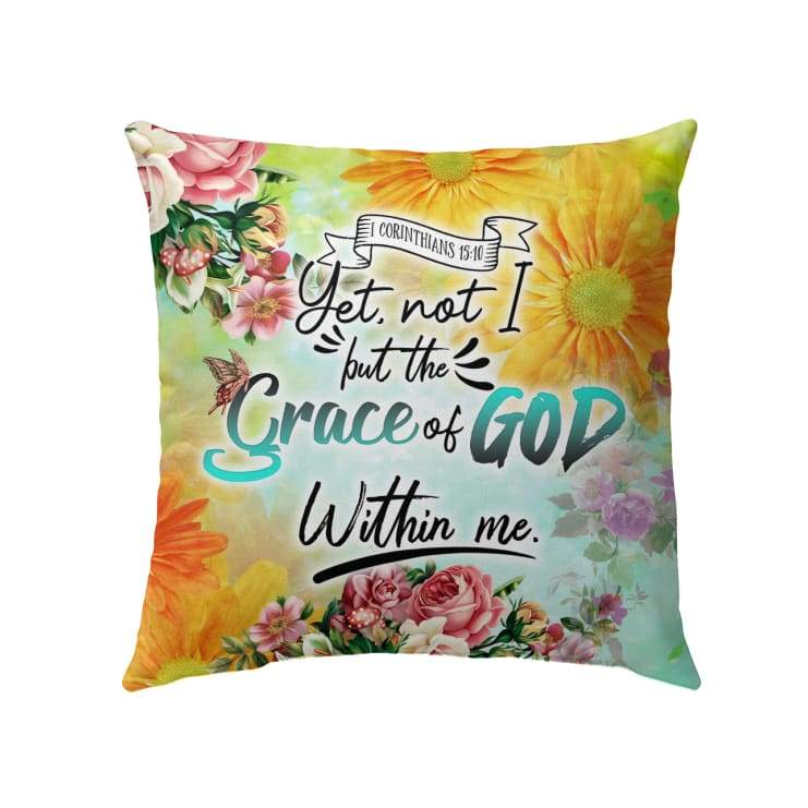 Bible Verse Pillow - Jesus Pillow - God, Scripture, Flowers, Christian Pillow - Yet not I but the grace of God within me 1 Corinthians 15:10 Pillow