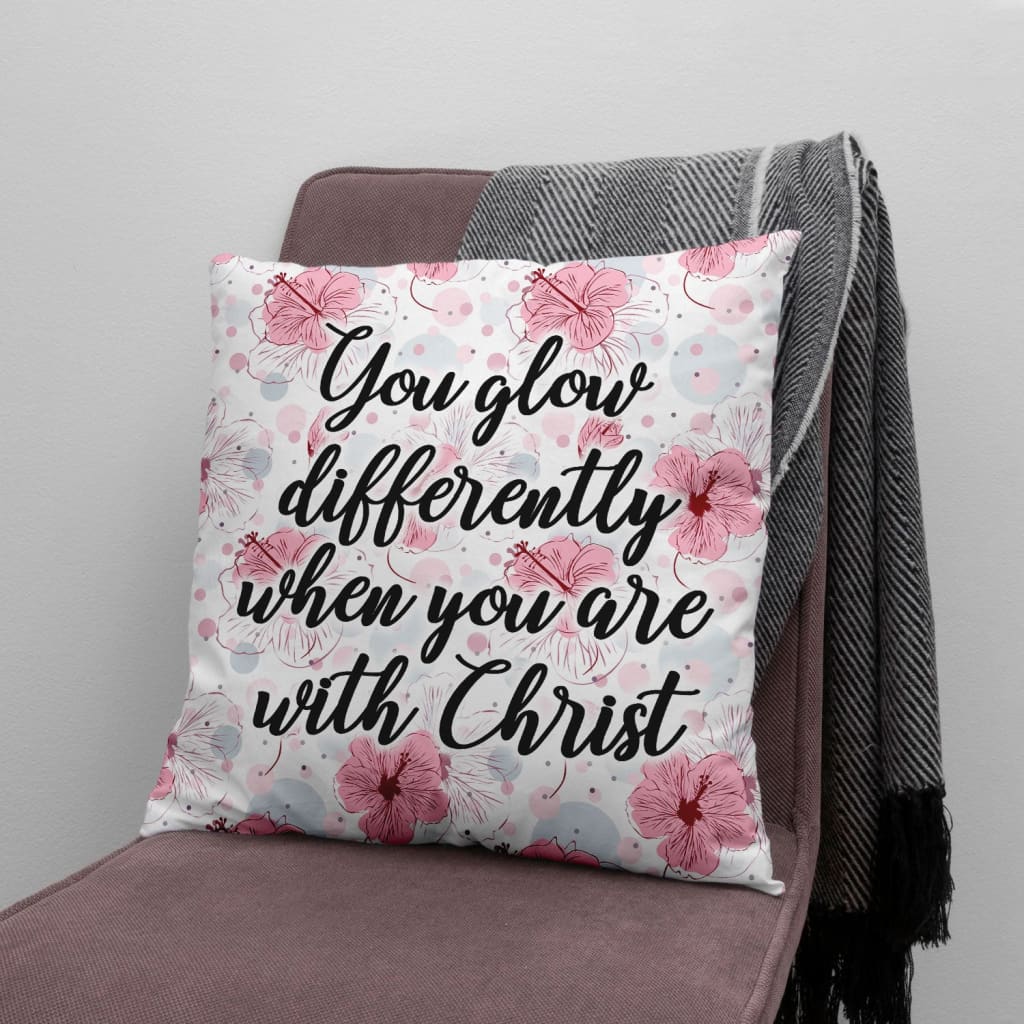 Christian Throw Pillow, Faith Pillow, Jesus Pillow - You Glow Differently When You Are With Christ