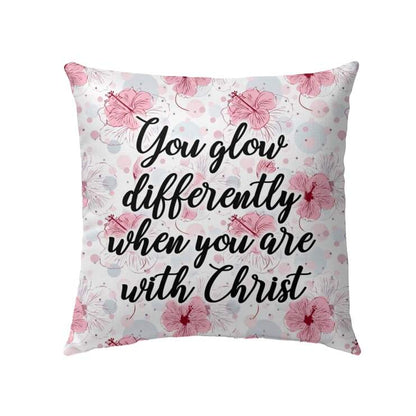 Christian Throw Pillow, Faith Pillow, Jesus Pillow - You Glow Differently When You Are With Christ